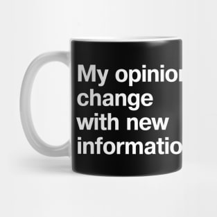 My opinions change with new information. Mug